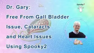 Spooky2 Reviews: Dr. Gary:&nbsp;Free&nbsp;From&nbsp;Gall&nbsp;Bladder&nbsp;Issue, Cataracts,&nbsp;and&nbsp;Heart Issues&nbsp;Using&nbsp;Spooky2