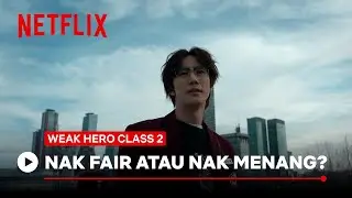 Nak fair atau nak menang? | Weak Hero Class S2 | Netflix