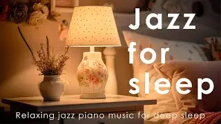 Night Jazz Sleep - Smooth Piano Jazz Instrumental Music - Relaxing Music for Deep Sleep - Jazz Sleep