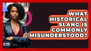 What Historical Slang Is Commonly Misunderstood? - SlangXplained