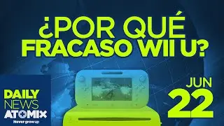 ATOMIX DAILY NEWS [22/06/15] &ndash; &iquest;Por qu&eacute; fracas&oacute; Wii U?