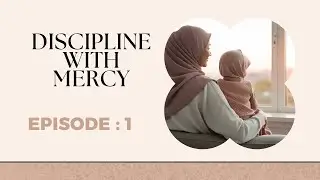 How to Discipline Your Child With Love | The Islamic Parenting Method