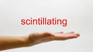 How to Pronounce scintillating - American English