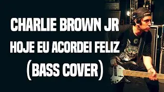 Charlie Brown Jr - Hoje Eu Acordei Feliz (Bass Cover)