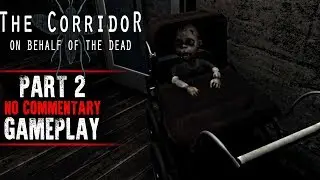The Corridor: On Behalf Of The Dead Gameplay - Part 2 (No Commentary)
