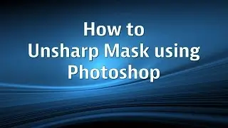How to Unsharp Mask using Photoshop CS5