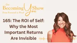 165: The ROI of Self: Why the Most Important Returns Are Invisible | The Becoming You Show with Leah
