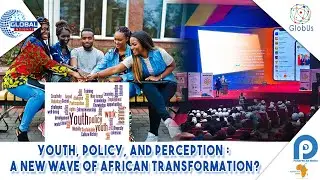 YOUTH, POLICY, AND PERCEPTION: A NEW WAVE OF AFRICAN TRANSFORMATION ?