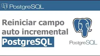 Reiniciar campo auto incremental en PostgreSQL 