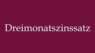 How to Pronounce ''Dreimonatszinssatz'' (Three-month interest rate) Correctly in German