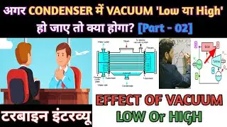 Effect of Vacuum Low and High inside the Condenser || Part -02