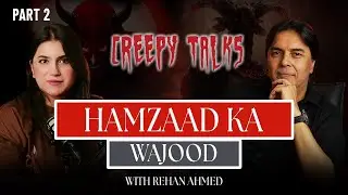 Hamzad Kya Hai | The Truth Behind Hamzaad | Creepy Talk with Rehan Ahmed | Part 2