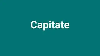 'Capitate' Meaning and Pronunciation