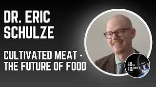 Dr. Eric Schulze: Cultivated Meat - The Future of Food