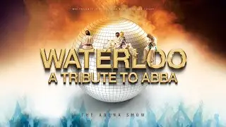 Waterloo A Tribute To Abba - The Arena Show Teaser