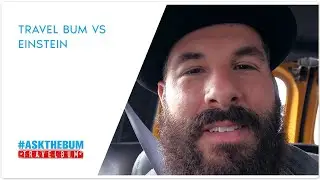 Travel Bum vs Einstein | #AskTheBum