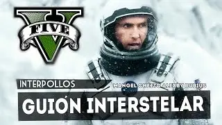 INTERPOLLOS: Guión Interstelar - GTA V (Los Pollos Primos VIII)