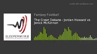 The Great Debate - Jordan Howard vs. Jerick McKinnon