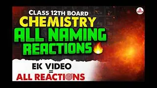 Class 12 Chemistry All Naming Reactions Explained  | Board Exam Chemistry & NEET 2026 Preparation