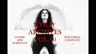 Cold Archives Vol.10 : 90s Gothic, EBM, Darkwave, Industrial, Coldwave... Demos and Rarities
