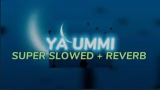 YA UMMI (SUPER SLOWED + REVERB)