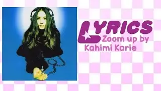Zoom up by Kahimi Karie (lyrics)