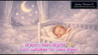 Dreamy Baby Nights 🌙 Calm Lullabies for Deep Sleep