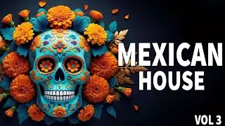 🇲🇽 Mexican House🔥&ndash; Ritmos Mexicanos que Te Har&aacute;n Bailar 🌴☀️