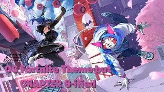 OG Fortnite Theme but CHAPTER 6-ified