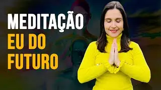 Meditação eu do futuro | Cátia Bazzan