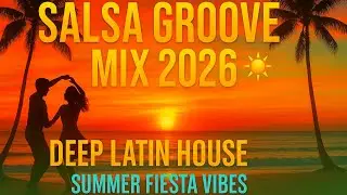 🎧 Salsa Groove Mix 2026 🌞  Deep Latin House  Summer Fiesta Vibes