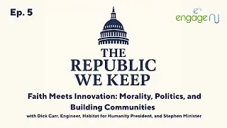 Ep.5 - Morality, Politics, and Building Communities w/ Dick Carr, Engineer, Habitats for Humanity