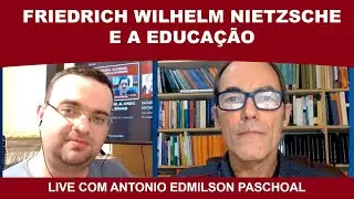 FRIEDRICH WILHELM NIETZSCHE E A EDUCAÇÃO - ANTONIO EDMILSON PASCHOAL