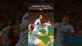 Legendary Goals in the UEFA Champions League Final