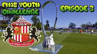 FM18 YOUTH CHALLENGE EP3 - Sunderland A.F.C. - Football Manager 2018 gameplay - fm18 let's play