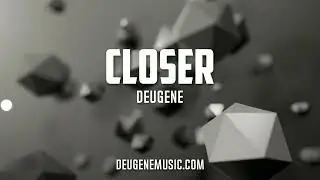 Deugene - Closer
