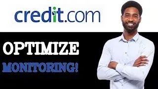 How To Optimize Credit.com Credit Monitoring (2025)