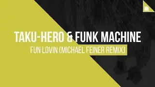 Taku-Hero & Funk Machine - Fun Lovin (Michael Feiner Remix)