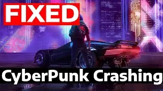 How To Fix Cyberpunk 2077 Random Crashing & Crashes on Startup