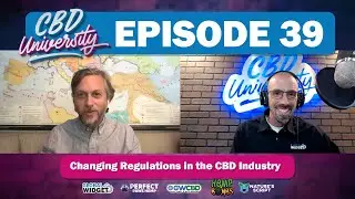 CBD University Podcast Episode 39: Changing Regulations in the CBD Industry