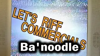 Lets Riff Commercials: Ba'noodle