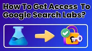 How To Get Access To Google Search Labs | Explore New Features and Innovations