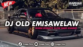 DJ OLD EMISAWELAW BOMA BOMAYE SLOW BASS KUANEE || SANGAT COCOK UNTUK NYANTAI 🎧😋