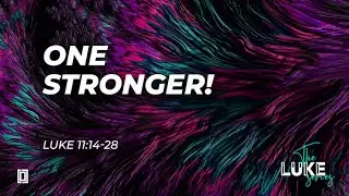 September 11, 2022: Luke Series: One Stronger! (Paster David Anderson)