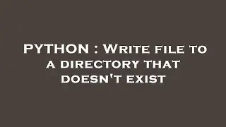 PYTHON : Write file to a directory that doesn't exist