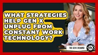 What Strategies Help Gen X Unplug From Constant Work Technology? - The Gen X Rewind