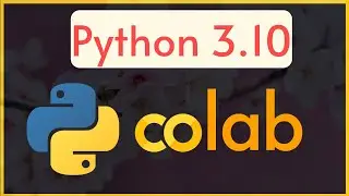 Крутой хак для запуска Google Colab с Python 3.10