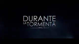 Durante La Tormenta - Tr&aacute;iler Castellano
