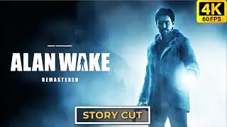 Alan Wake 1 Remastered - Full Story Cut (Cutscenes and Dialogues) No Commentary - 4K 60FPS ULTRA
