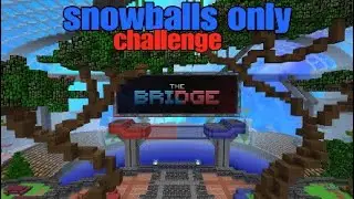 Hive bridge but i can only use snowballs challenge